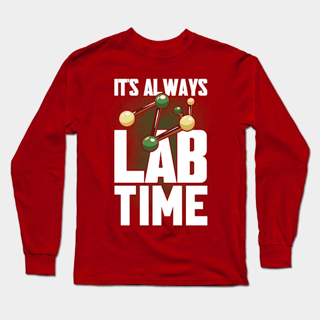 It's Always Lab Time Lab Tech Laboratory Technician Long Sleeve T-Shirt by Toeffishirts